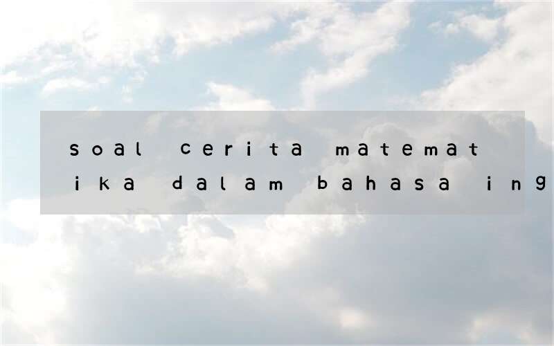 soal cerita matematika dalam bahasa inggris untuk anak tk